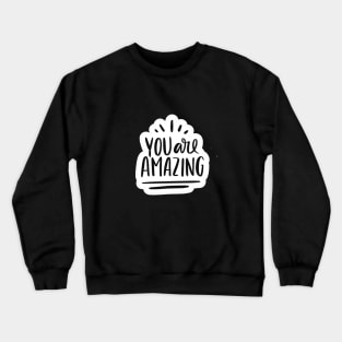 You Are Amazing Crewneck Sweatshirt